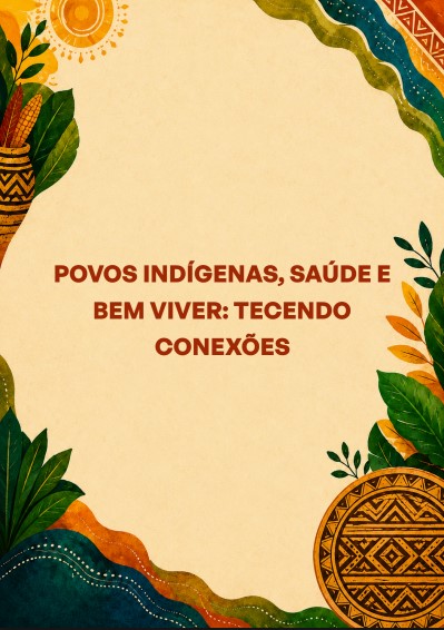 Povos Indígenas, Saúde e Bem Viver: Tecendo Conexões